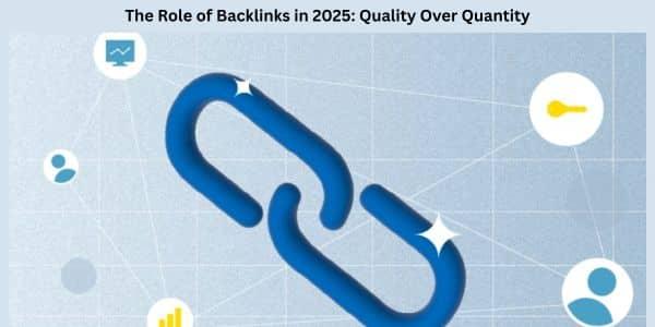 The Role of Backlinks in 2025: Quality Over Quantity